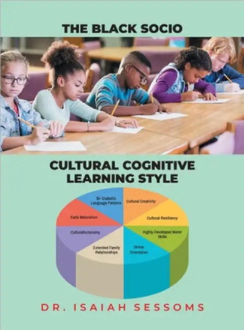 The Black Socio-Cultural Cognitive Learning Style by Sessoms, Isaiah