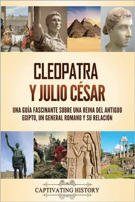 Cleopatra y Julio César: Una guía fascinante sobre una reina del antiguo Egipto, un general romano y su relación by History, Captivating