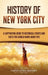 History of New York City: A Captivating Guide to Historical Events and Facts You Should Know About NYC by Captivating History