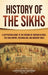 History of the Sikhs: A Captivating Guide to the Origins of Sikhism in India, the Sikh Empire, Colonialism, and Modern Times by Captivating History