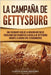 La campaña de Gettysburg: Una fascinante guía de la invasión militar de Pensilvania que culminó en la batalla de Gettysburg durante la Guerra Ci by History, Captivating