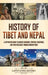 History of Tibet and Nepal: A Captivating Guide to Ancient Kingdoms, Spiritual Traditions, and Their Resilience Through Modern Times by Captivating History
