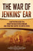The War of Jenkins' Ear: A Captivating Guide to a Forgotten War between Britain and Spain That Shaped the United States by Captivating History