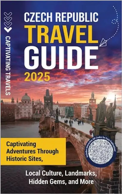 Czech Republic Travel Guide: Captivating Adventures through Historic Sites, Local Culture, Landmarks, Hidden Gems, and More by Travels, Captivating