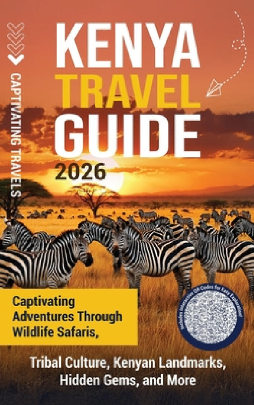 Kenya Travel Guide: Captivating Adventures through Wildlife Safaris, Tribal Culture, Kenyan Landmarks, Hidden Gems, and More by Captivating Travels