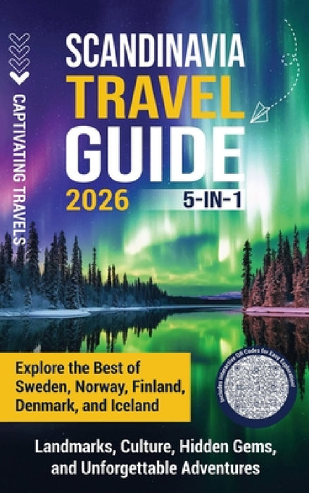 Scandinavia Travel Guide 5-in-1: Explore the Best of Sweden, Norway, Finland, Denmark, and Iceland-Landmarks, Culture, Hidden Gems, and Unforgettable by Captivating Travels