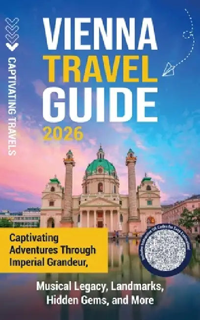 Vienna Travel Guide: Captivating Adventures through Imperial Grandeur, Musical Legacy, Landmarks, Hidden Gems, and More by Captivating Travels