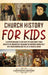 Church History for Kids: A Captivating Guide to the Story of Christianity, from Jesus to the Present Day, Including the Western Church Split into Prot by Captivating History