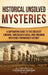 Historical Unsolved Mysteries: A Captivating Guide to the Greatest Enigmas, Unresolved Cases, and Enduring Mysteries Throughout History by Captivating History
