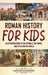 Roman History for Kids: A Captivating Guide to the Republic, the Empire, and the Byzantine World by Captivating History