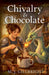 Chivalry & Chocolate by M. J. Gillbright