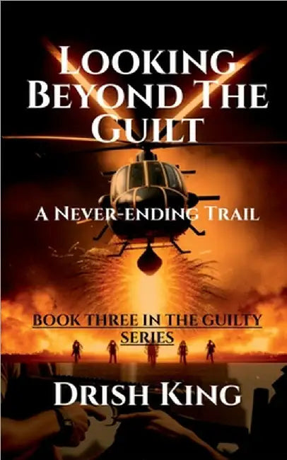 Looking Beyond The Guilt: A Never-ending Trail by Drish King