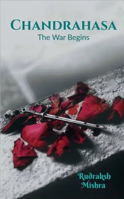 Chandrahasa: The war begin by Rudraksh Mishra