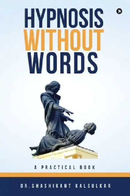 Hypnosis Without Words: A Practical Book by Dr Shashikant Kalsulkar