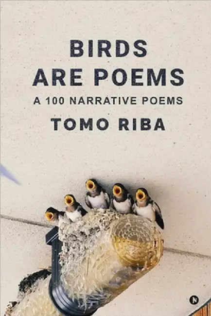 Birds Are Poems: A 100 Narrative Poems by Tomo Riba