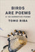 Birds Are Poems: A 100 Narrative Poems by Tomo Riba
