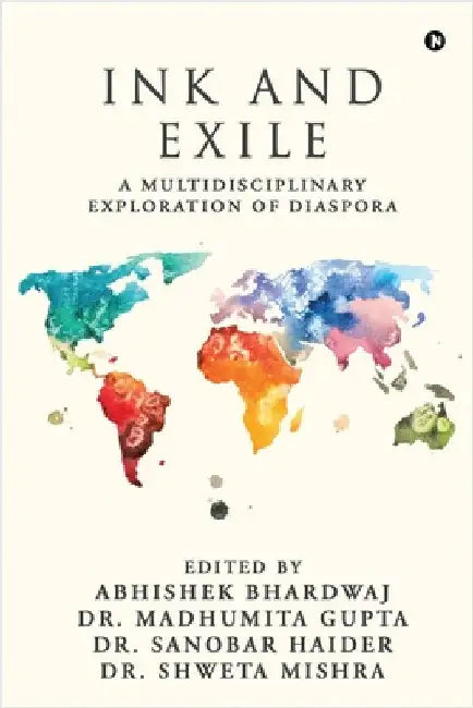 Ink and Exile: A Multidisciplinary Exploration of Diaspora by Abhishek Bhardwaj