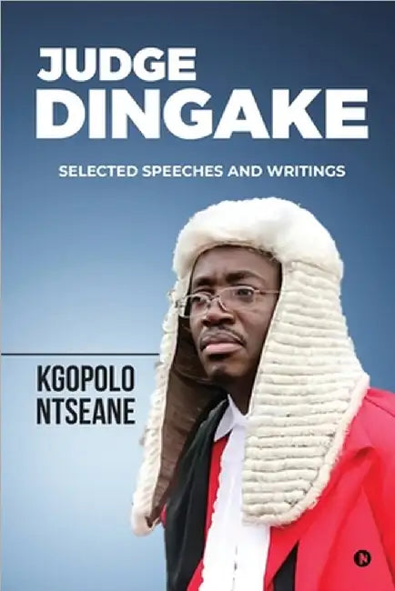 Judge Dingake- Selected Speeches and Writings by Kgopolo Ntseane