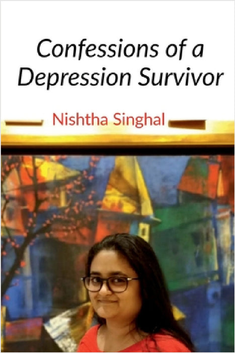 Confessions of a Depression Survivor by Nishtha Singhal