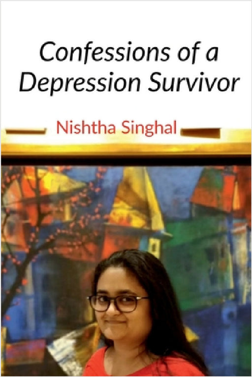 Confessions of a Depression Survivor by Nishtha Singhal