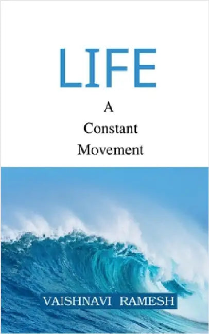 Life: A Constant Movement by Vaishnavi Ramesh