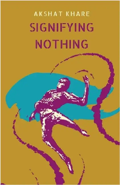 Signifying Nothing by Akshat Khare