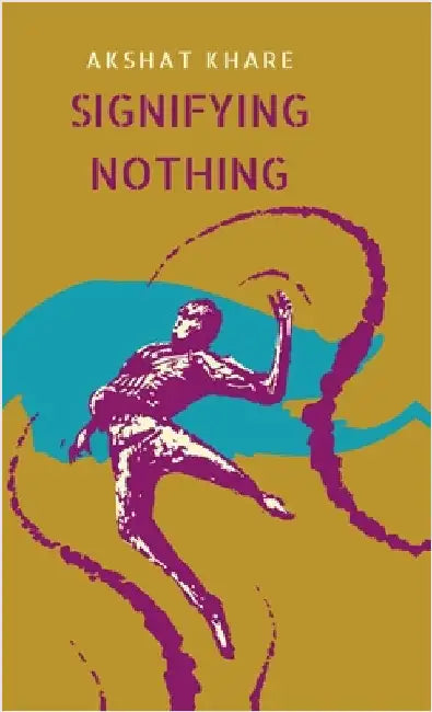Signifying Nothing by Akshat Khare