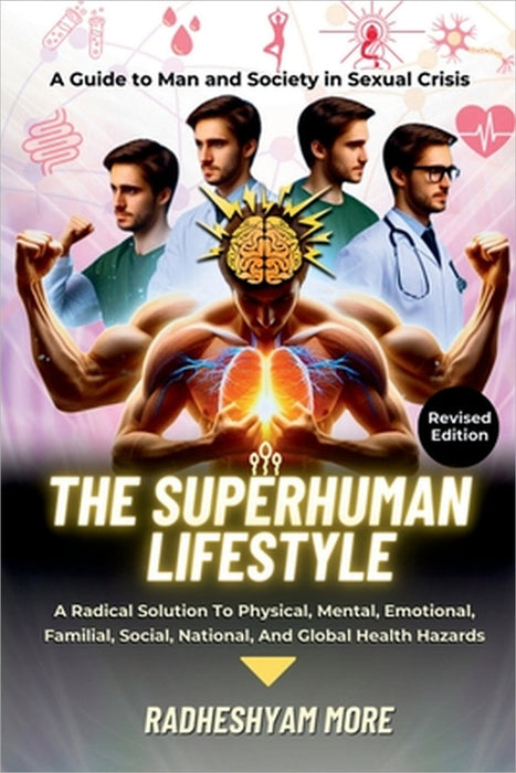 The Superhuman Lifestyle: A Guide to Man and Society in Sexual Crisis by Radheshyam More