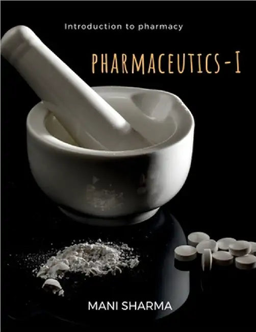 Pharmaceutics-I: - an introduction to pharmacy by Mani Sharma