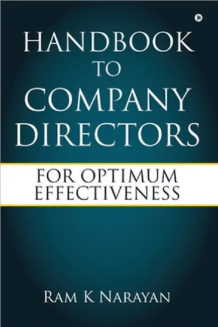 Handbook to Company Directors: For Optimum Effectiveness: Unravelling My Tobacco Tale by Ram K Narayan