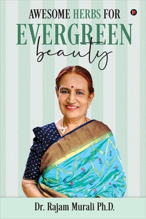 Awesome Herbs for Evergreen Beauty by Dr Rajam Murali Ph D