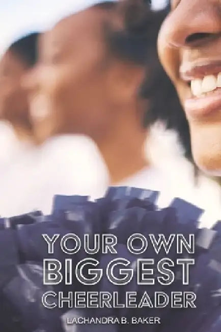 Your Own Biggest Cheerleader by Lachandra B. Baker