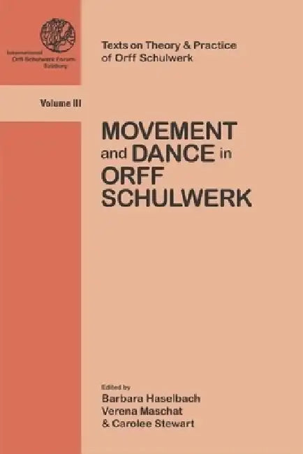 Movement and Dance in Orff Schulwerk: Volume 3 by Carolee Stewart