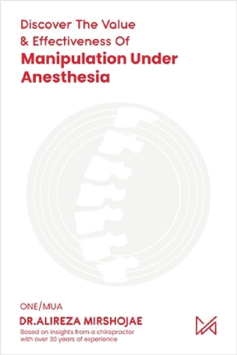 Discovering The Value & Effectiveness of Manipulation Under Anesthesia by Dr Alireza Mirshojae