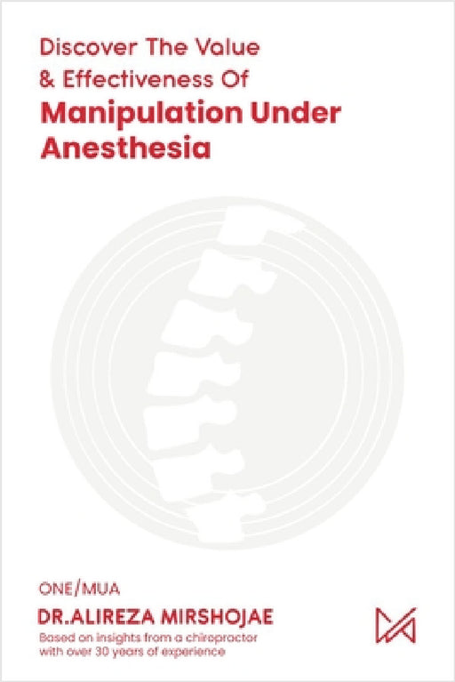 Discovering The Value & Effectiveness of Manipulation Under Anesthesia by Dr Alireza Mirshojae