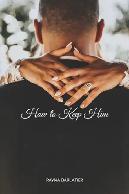 How to Keep Him by Rayna Barlatier