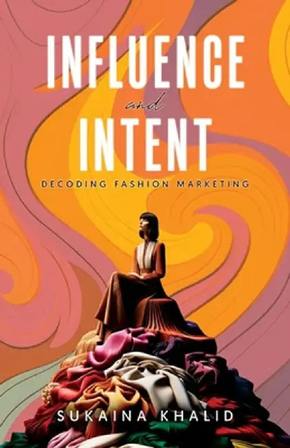 Influence and Intent by Sukaina Khalid