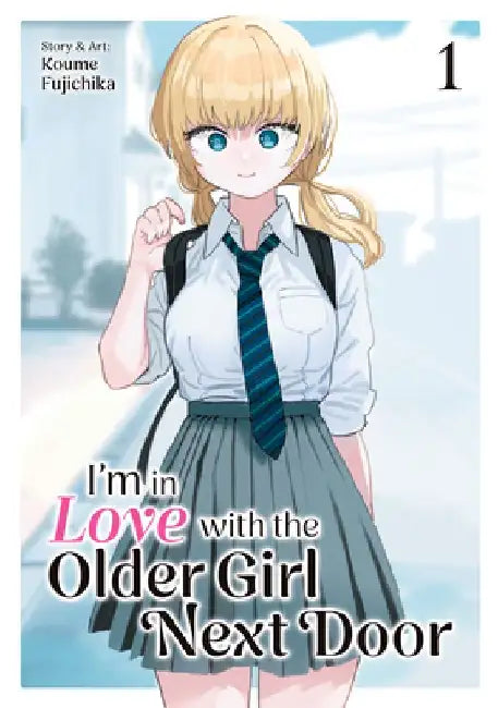 I'm in Love with the Older Girl Next Door Vol. 1 by Koume Fujichika