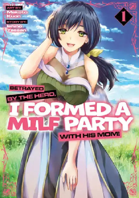 Betrayed by the Hero, I Formed a MILF Party with His Mom! (Manga) Vol. 1 by Ishino Yassan