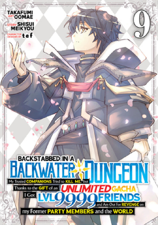 Backstabbed in a Backwater Dungeon: My Party Tried to Kill Me, But Thanks to an Infinite Gacha I Got LVL 9999 Friends and Am Out for Revenge (Manga) V by Shisui Meikyou, Takafumi Oomae, Tef