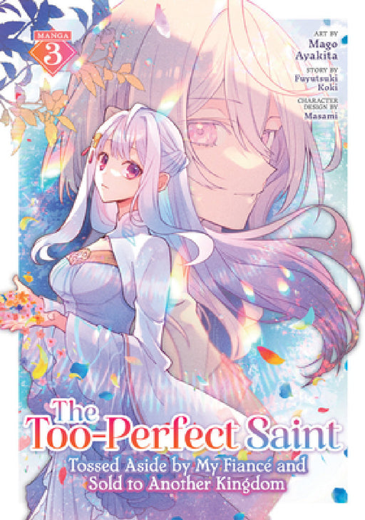 The Too-Perfect Saint: Tossed Aside by My Fiancé and Sold to Another Kingdom (Manga) Vol. 3 by Fuyutsuki Koki, Mago Ayakita, Masami
