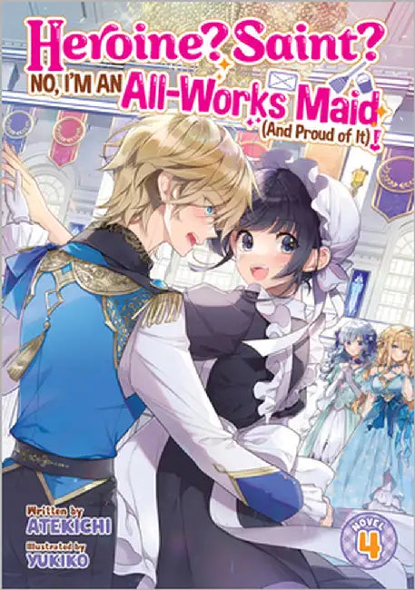 Heroine? Saint? No, I'm an All-Works Maid (and Proud of It)! (Light Novel) Vol. 4 by Atekichi