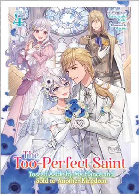 The Too-Perfect Saint: Tossed Aside by My FiancÃ© and Sold to Another Kingdom (Light Novel) Vol. 4 by Fuyutsuki Koki