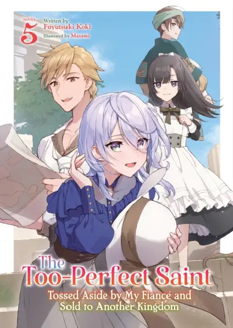 The Too-Perfect Saint: Tossed Aside by My Fiancé and Sold to Another Kingdom (Light Novel) Vol. 5 by Fuyutsuki Koki, Masami