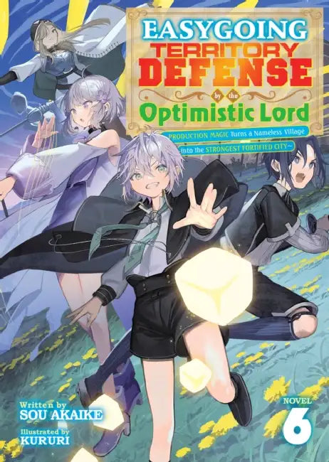 Easygoing Territory Defense by the Optimistic Lord: Production Magic Turns a Nameless Village Into the Strongest Fortified City (Light Novel) Vol. 6 by Sou Akaike, Kururi
