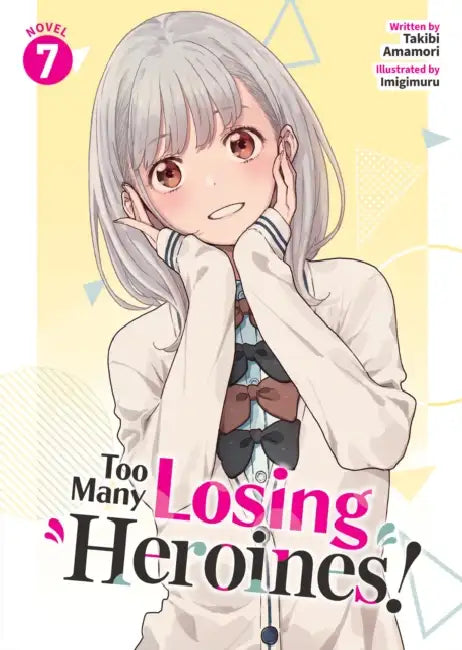 Too Many Losing Heroines! (Light Novel) Vol. 7 by Takibi Amamori, Imigimuru