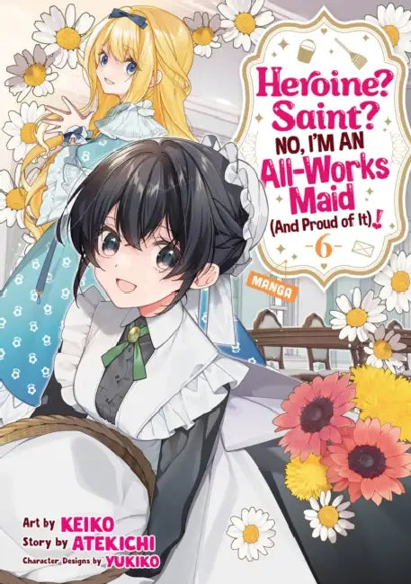 Heroine? Saint? No, I'm an All-Works Maid (and Proud of It)! (Manga) Vol. 6 by Atekichi, Keiko, Yukiko