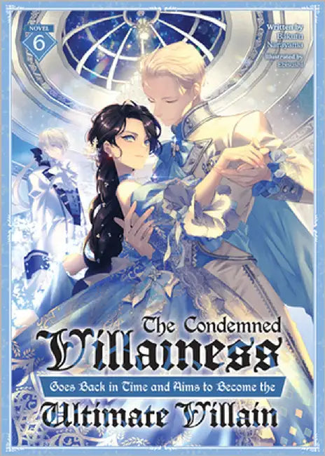 The Condemned Villainess Goes Back in Time and Aims to Become the Ultimate Villain (Light Novel) Vol. 6 by Bakufu Narayama