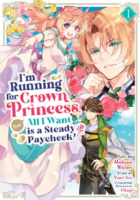 I'm Running for Crown Princess, But All I Want Is a Steady Paycheck! (Manga) Vol. 1 by Yuuri Seo