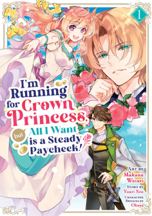 I'm Running for Crown Princess, But All I Want Is a Steady Paycheck! (Manga) Vol. 1 by Yuuri Seo, Makana Watari, Okaya